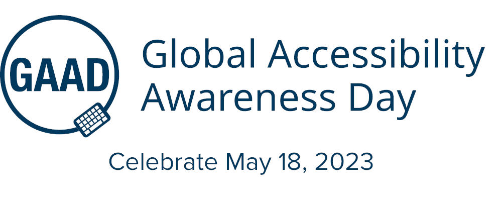 GAAD: Global Accessibility Awareness Day; Celebrate May 18, 2023